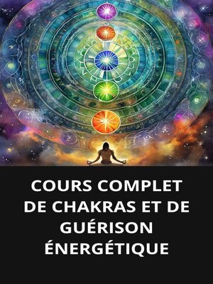 cover image of COURS COMPLET DE CHAKRAS ET DE GUÉRISON ÉNERGÉTIQUE